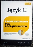 Język C. Programowanie dla początkujących. Wydanie III. Greg Perry