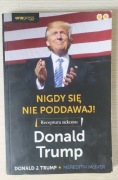 Donald Trump-"Nigdy się nie poddawaj! "