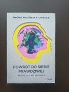 Powrót do siebie prawdziwej [Iwona Majewska-Opiełka]
