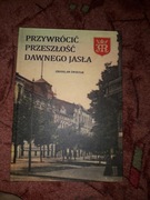 Przywrócić przeszłość dawnego Jasła