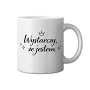 Kubek z napisem Wystarczy że jestem na prezent