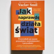Vaclav Smil - Jak Naprawdę Działa Swiat