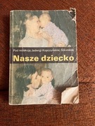 "Nasze dziecko" Pod redakcją Jadwigi Kończyńskiej-Sikorskiej