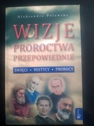 Wizje. Proroctwa. Przepowiednie- Aleksandra Polewska 