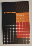 Prawda w oczy nie kole. Józef Mackiewicz - stan idealny 