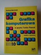 Grafika komputerowa w języku Turbo Pascal Andrzej Marciniak