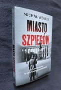 Miasto Szpiegów, gra wywiadów w okupowanej Warszawie - Michał Wójcik 