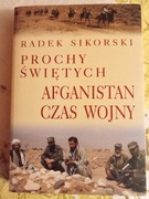 Prochy świętych Afganistan czas wojny Radek Sikorski Radosław