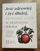Jeść zdrowiej i żyć dłużej żywienie osób w starszym wieku Lidl K. Okrasa