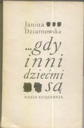 GDY INNI DZIECMI SĄ - Janina Dziarnowska