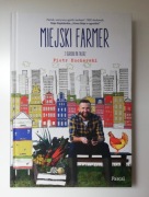 Miejski farmer Z ogrodu na talerz Piotr Kucharski