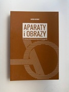 Aparaty i obrazy. W stronę kulturowej historii fotografii