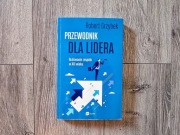 Przewodnik dla lidera. Budowanie zespołu w XXI wieku - Robert Grzybek