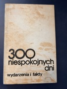 300 niespokojnych dni. Wydarzenia i fakty