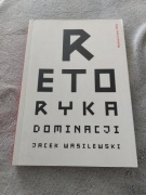 Retoryka dominacji Jacek Wasilewski