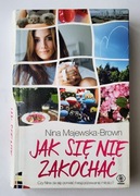 Jak się nie zakochać Nina Majewska-Brown Czy Nina da się porwać miłości