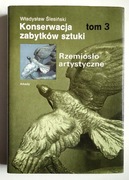 KONSERWACJA ZABYTKÓW SZTUKI - RZEMIOSŁO TOM 3