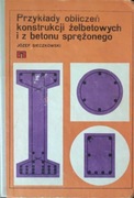 Przykłady obliczeń konstrukcji żelbetowych i z betonu - J. Sieczkowski