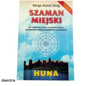 SZAMAN MIEJSKI Jak zmienić życie za pomocą huny Serge Kahili King  BDB stan