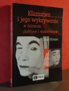 Kłamstwo i jego wykrywanie w biznesie polityce i małżeństwie. Paul Ekman