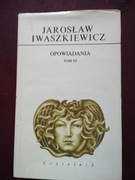 Opowiadania tom 3  Jarosław Iwaszkiewicz
