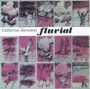 Catherine Jauniaux / Tim Hodgkinson – Fluvial