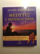 Medytuj a będzie Ci dane. Podręcznik i audiobook do realizacji marzeń 