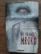 Tomasz Jacek Graczykowski Na Krawędzi Mroku