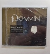Dommin Love Is Gone płyta CD Folia nowa oryginał