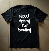 Koszulka M Need Money For Bentley | Prezent dla Chłopaka, Fana Motoryzacji