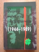 Represje wobec wsi i ruchu ludowego 1944-1989 T.4 Warszawa 2010