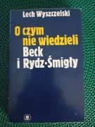 O czym nie wiedzieli Beck i Rydz-Śmigły 