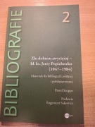 Zło dobrem zwyciężaj -  Popiełuszko   Bibliografia Paweł Szuppe