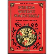 Księga Wiedzy Magicznej Magia Praktyczna - Adler Max