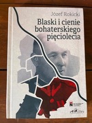 Józef Rokicki, Blaski i cienie bohaterskiego pięciolecia