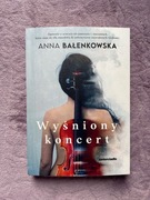 Anna Bałenkowska Wyśniony koncert