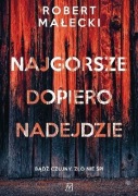 "NAJGORSZE DOPIERO NADEJDZIE" Robert Małecki 