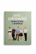 Jeść zdrowiej. Warzywa i owoce – poradnik + przepisy (101)