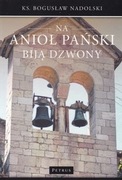 Bogusław Nadolski" Na Anioł Pański biją dzwony "