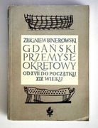 Gdański przemysł okrętowy od XVII do początku XIX wieku Zbigniew Binerowski