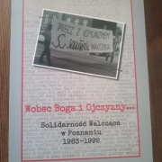 Wobec Boga i ojczyzny... Solidarność Walcząca w Poznaniu 1983 - 1992 bdb 