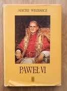 Paweł VI. Szkice do portretu wielkiego papieża / Maciej Wrzeszcz