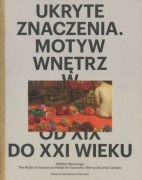 Ukryte znaczenia Motyw wnętrz w sztuce polskiej od XIX do XXI wieku