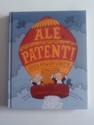 Ale patent! Księga niewiarygodnych wynalazków