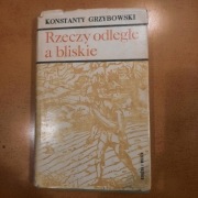 KONSTANTY GRZYBOWSKI Rzeczy odległe a bliskie