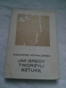 Jak Grecy tworzyli sztukę Kazimierz Michałowski