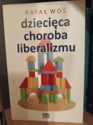 Dziecięca choroba liberalizmu - Rafał Woś 