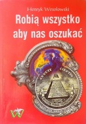 Robią wszystko aby nas oszukać Henryk Wesołowski