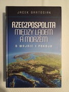 Książka z autografem, Rzeczpospolita między lądem a morzem,  Bartosiak 
