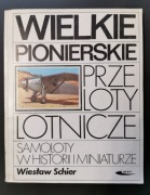 Wielkie Pionierskie Przeloty Lotnicze. Samoloty W Historii I Miniaturze. 